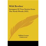 Wild Brother : Strangest of True Stories from the North Woods (1921)