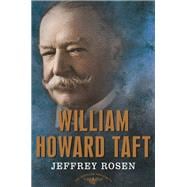 William Howard Taft The American Presidents Series: The 27th President, 1909-1913