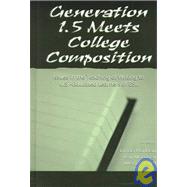 Generation 1.5 Meets College Composition : Issues in the Teaching of Writing to U. S. -Educated Learners of ESL