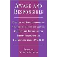 Aware and Responsible Papers of the Nordic-International Colloquium on Social and Cultural Awareness and Responsibility in Library, Information and Documentation Studies (SCARLID)