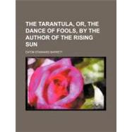 The Tarantula, Or, the Dance of Fools, by the Author of the Rising Sun