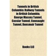 Tunnels in British Columbi : Railway Tunnels in British Columbia, George Massey Tunnel, Cassiar Tunnel, Connaught Tunnel, Dunsmuir Tunnel
