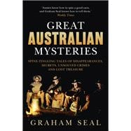 Great Australian Mysteries Spine-tingling tales of disappearances, secrets, unsolved crimes and lost treasure