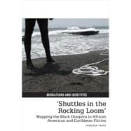 Shuttles in the Rocking Loom Mapping the Black Diaspora in African American and Caribbean Fiction