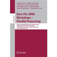 Euro-Par 2008 Workshops - Parallel Processing : VHPC 2008, UNICORE 2008, HPPC 2008, SGS 2008, PROPER 2008, ROIA 2008, and DPA 2008, Las Palmas de Gran Canaria, Spain, August 25-26, 2008, Revised Selected Papers