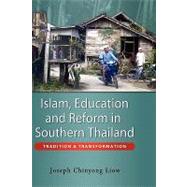 Islam, Education, and Reform in Southern Thailand : Tradition and Transformation