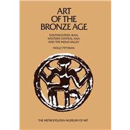 Art of the Bronze Age Southeastern Iran, Western Central Asia, and the Indus Valley