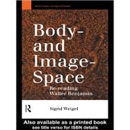 Body-and Image-Space: Re-Reading Walter Benjamin