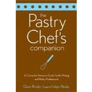 The Pastry Chef's Companion A Comprehensive Resource Guide for the Baking and Pastry Professional,9780470009550