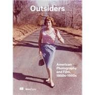 Outsiders American Photography and Film 1950s-1980s