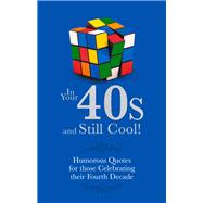 In Your 40s and Still Cool! Humorous Quotes for those Celebrating their Fourth Decade