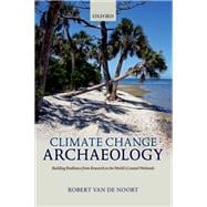 Climate Change Archaeology Building Resilience from Research in the World's Coastal Wetlands