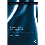 Ultimate Fighting and Embodiment: Violence, Gender and Mixed Martial Arts