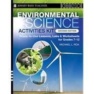 Environmental Science Activities Kit Ready-to-Use Lessons, Labs, and Worksheets for Grades 7-12