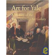 Art for Yale : A History of the Yale University Art Gallery