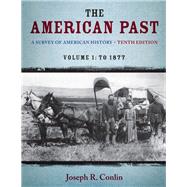 The American Past: A Survey of American History, Volume I: To 1877