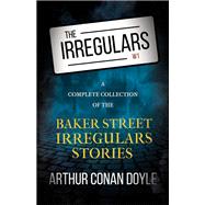 The Irregulars - A Complete Collection of the Baker Street Irregulars Stories