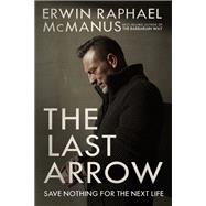 The Last Arrow Save Nothing for the Next Life