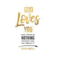 God Loves You and There's Nothing Anyone Can Do About It