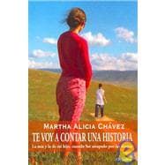 Te Voy a Contar Una Historia/ I'm going to tell you a story: La Mia Y La De Mi Hijo, Cuando Fue Atrapado Por Las Drogas / Mine and my sons, when he was trapped by drugs