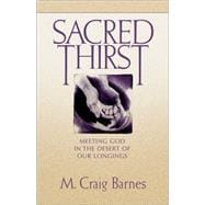 Sacred Thirst : Meeting God in the Desert of Our Longings