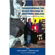 Transforming the Peace Process in Northern Ireland From Terrorism to Democratic Politics