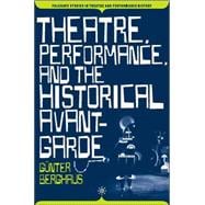Theatre, Performance, And the Historical Avant-garde