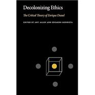 Decolonizing Ethics: The Critical Theory of Enrique Dussel
