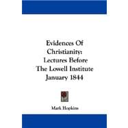Evidences of Christianity: Lectures Before the Lowell Institute January 1844