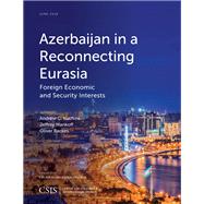 Azerbaijan in a Reconnecting Eurasia Foreign Economic and Security Interests