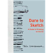 Dare to Sketch A Guide to Drawing on the Go