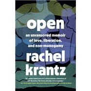 Open An Uncensored Memoir of Love, Liberation, and Non-Monogamy