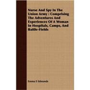 Nurse and Spy in the Union Army : Comprising the Adventures and Experiences of A Woman in Hospitals, Camps, and Battle-Fields