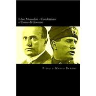 I Due Mussolini - Condottiero E Uomo Di Governo