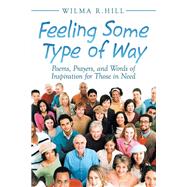 Feeling Some Type of Way: Poems, Prayers, and Words of Inspiration for Those in Need