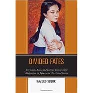 Divided Fates The State, Race, and Korean Immigrants' Adaptation in Japan and the United States