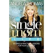 My Single Mom Life : Stories and Practical Lessons for Your Journey