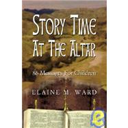 Story Time at the Altar : 86 Messages for Children