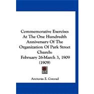 Commemorative Exercises at the One Hundredth Anniversary of the Organization of Park Street Church : February 26-March 3, 1909 (1909)
