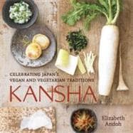 Kansha Celebrating Japan's Vegan and Vegetarian Traditions [A Cookbook]