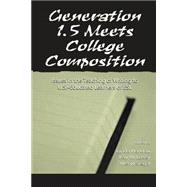 Generation 1.5 Meets College Composition: Issues in the Teaching of Writing To U.s.-Educated Learners of ESL