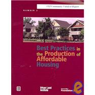 Best Practices in the Production of Affordable Housing : A ULI/Fannie Mae Foundation Policy Forum, March 29-30, 2005