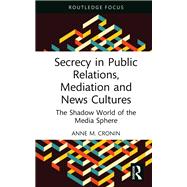 Secrecy in Public Relations, Mediation and News Cultures
