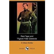 Red-Tape and Pigeon-Hole Generals : As Seen from the Ranks During a Campaign in the Army of the Potomac