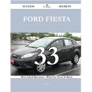 Ford Fiesta 33 Success Secrets - 33 Most Asked Questions On Ford Fiesta - What You Need To Know