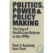 Politics, Power and Policy Making: Case of Health Care Reform in the 1990s: Case of Health Care Reform in the 1990s