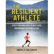 The Resilient Athlete The Complete Self-Coaching Guide for Lifelong Improvement in Fitness Performance  and Mindset