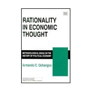 Rationality in Economic Thought : Methodological Ideas on the History of Political Economy