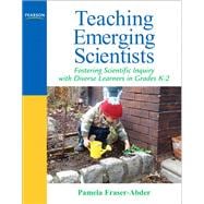 Teaching Emerging Scientists Fostering Scientific Inquiry with Diverse Learners in Grades K-2