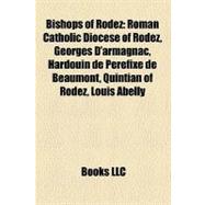 Bishops of Rodez: Roman Catholic Diocese of Rodez, Georges D'armagnac, Hardouin De P‚r‚fixe De Beaumont, Quintian of Rodez, Louis Abelly, Joseph-christian-ernest Bourre